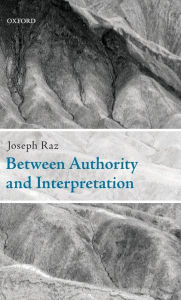 Between Authority and Interpretation: On the Theory of Law and Practical Reason
