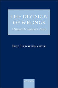 Title: The Division of Wrongs: A Historical Comparative Study, Author: Eric Descheemaeker