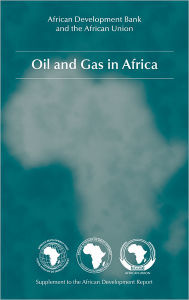 Title: Oil and Gas in Africa, Author: African Development Bank and the African Union
