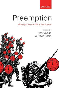 Title: Preemption: Military Action and Moral Justification, Author: Henry Shue