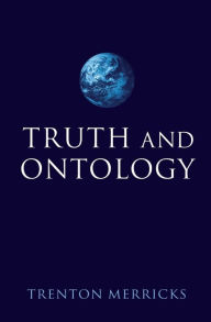 Title: Truth and Ontology, Author: Trenton Merricks