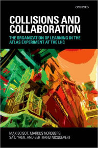 Title: Collisions and Collaboration: The Organization of Learning in the ATLAS Experiment at the LHC, Author: Max Boisot