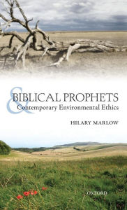 Title: Biblical Prophets and Contemporary Environmental Ethics, Author: Hilary Marlow