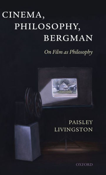 Cinema, Philosophy, Bergman: On Film as Philosophy