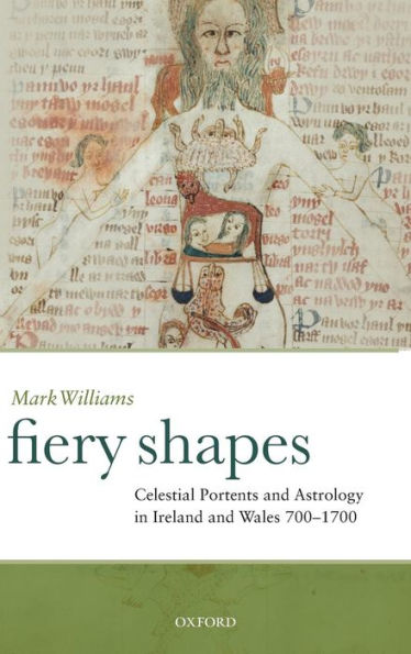 Fiery Shapes: Celestial Portents and Astrology in Ireland and Wales 650-1650