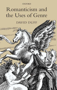 Title: Romanticism and the Uses of Genre, Author: David D. Duff