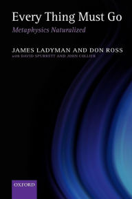 Title: Every Thing Must Go: Metaphysics Naturalized / Edition 1, Author: James Ladyman