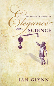 Title: Elegance in Science: The beauty of simplicity, Author: Ian Glynn