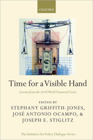 Title: Time for a Visible Hand: Lessons from the 2008 World Financial Crisis, Author: Stephany Griffith-Jones
