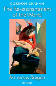 Title: The Re-enchantment of the World: Art versus Religion, Author: Gordon Graham