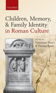 Title: Children, Memory, and Family Identity in Roman Culture, Author: Veronique Dasen