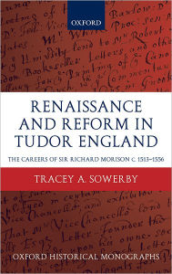 Title: Renaissance and Reform in Tudor England: The Careers of Sir Richard Morison, Author: Tracey Sowerby