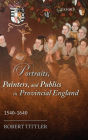 Portraits, Painters, and Publics in Provincial England 1540 - 1640