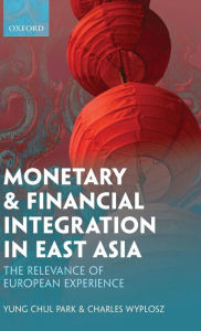 Title: Monetary and Financial Integration in East Asia: The Relevance of European Experience, Author: Yung Chul Park