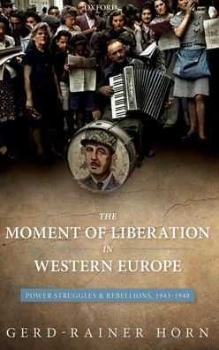 The Moment of Liberation in Western Europe: Power Struggles and Rebellions, 1943-1948