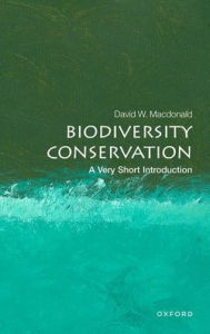 Title: Biodiversity Conservation: A Very Short Introduction, Author: David W. Macdonald