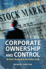 Title: Corporate Ownership and Control: British Business Transformed, Author: Brian R. Cheffins