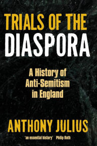 Title: Trials of the Diaspora: A History of Anti-Semitism in England, Author: Anthony Julius