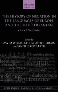 Title: The History of Negation in the Languages of Europe and the Mediterranean: Volume I Case Studies, Author: David Willis