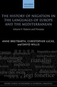 Title: The History of Negation in the Languages of Europe and the Mediterranean: Volume II: Patterns and Processes, Author: Anne Breitbarth