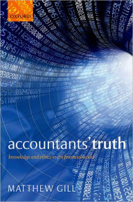 Title: Accountants' Truth: Knowledge and Ethics in the Financial World, Author: Matthew Gill