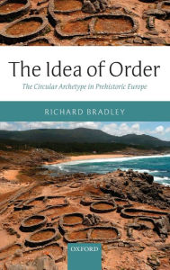 The Idea of Order: The Circular Archetype in Prehistoric Europe