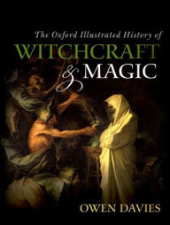 Title: The Oxford Illustrated History of Witchcraft and Magic, Author: Owen Davies
