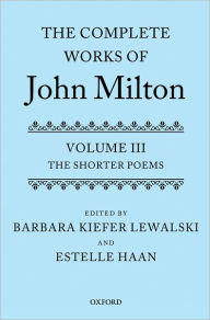 Title: The Complete Works of John Milton: Volume III: The Shorter Poems, Author: Barbara Kiefer Lewalski