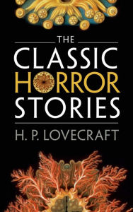 Title: The Classic Horror Stories, Author: H. P. Lovecraft