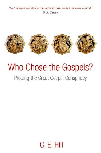 Who Chose the Gospels?: Probing the Great Gospel Conspiracy