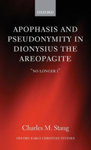Title: Apophasis and Pseudonymity in Dionysius the Areopagite: 