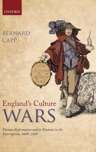 Title: England's Culture Wars: Puritan Reformation and its Enemies in the Interregnum, 1649-1660, Author: Bernard Capp