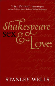 Title: Shakespeare, Sex, and Love, Author: Stanley Wells