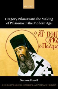 Title: Gregory Palamas and the Making of Palamism in the Modern Age, Author: Norman Russell