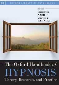 Title: The Oxford Handbook of Hypnosis: Theory, Research, and Practice, Author: Mike Nash