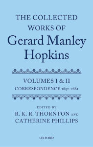 Title: The Collected Works of Gerard Manley Hopkins: Volumes I and II: Correspondence, Author: R. K. R. Thornton