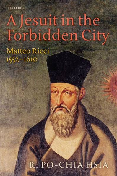 A Jesuit in the Forbidden City: Matteo Ricci, 1552-1610