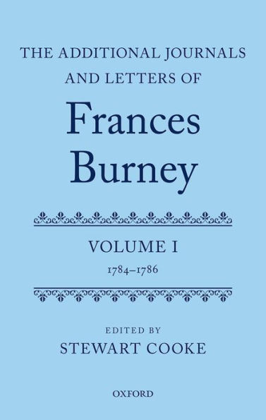 The Additional Journals and Letters of Frances Burney: Volume I: 1784-86