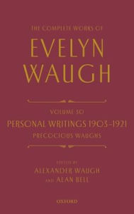 The Complete Works of Evelyn Waugh: Personal Writings 1903-1921: Precocious Waughs: Volume 30