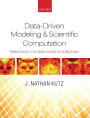 Data-Driven Modeling & Scientific Computation: Methods for Complex Systems & Big Data