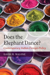 Title: Does the Elephant Dance?: Contemporary Indian Foreign Policy, Author: David M. Malone