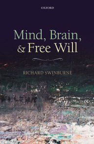 Title: Mind, Brain, and Free Will, Author: Richard Swinburne