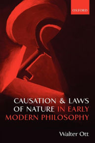 Title: Causation and Laws of Nature in Early Modern Philosophy, Author: Walter Ott