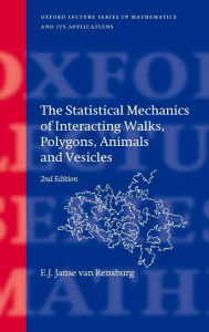 Title: The Statistical Mechanics of Interacting Walks, Polygons, Animals and Vesicles / Edition 2, Author: E.J. Janse van Rensburg