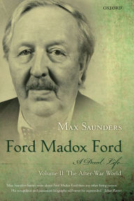 Ford Madox Ford A Dual Life: Volume II: The After-War World