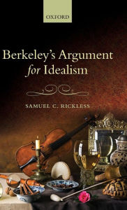 Title: Berkeley's Argument for Idealism, Author: Samuel C. Rickless