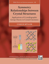 Title: Symmetry Relationships between Crystal Structures: Applications of Crystallographic Group Theory in Crystal Chemistry, Author: Ulrich Muller