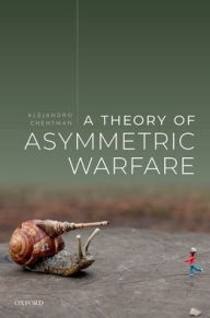 Title: A Theory of Asymmetric Warfare: Normative, Legal, and Conceptual Issues, Author: Alejandro Chehtman