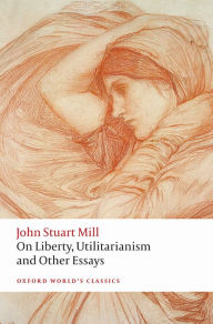 Title: On Liberty, Utilitarianism and Other Essays, Author: John Stuart Mill
