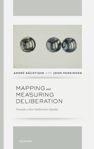 Title: Mapping and Measuring Deliberation: Towards a New Deliberative Quality, Author: Andre Bachtiger
